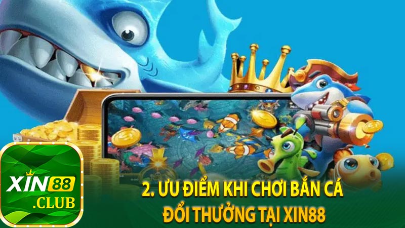 2. Ưu điểm khi chơi bắn cá đổi thưởng tại KUBET